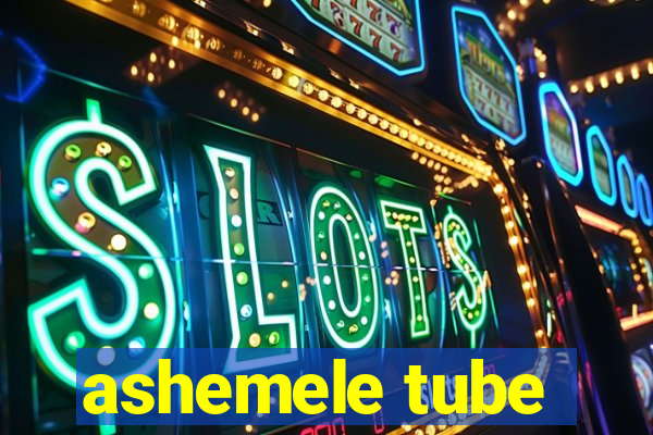 ashemele tube